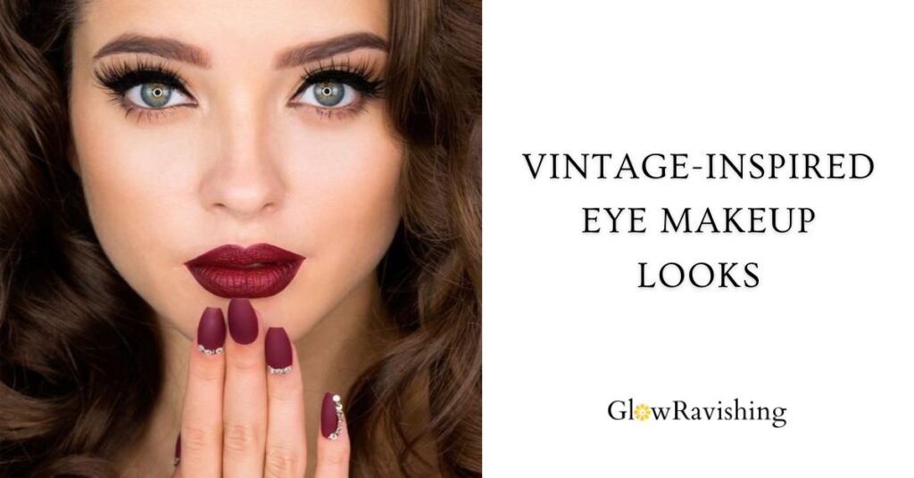 Creating Vintage-Inspired Eye Makeup Looks