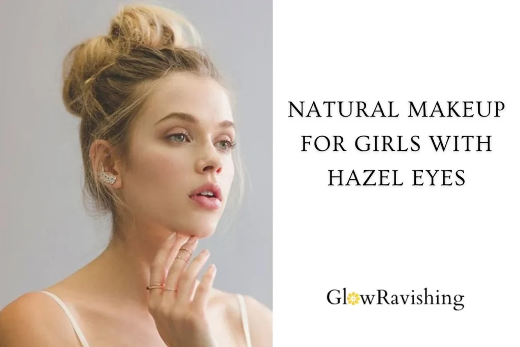 Natural Makeup For Girls With Hazel Eyes