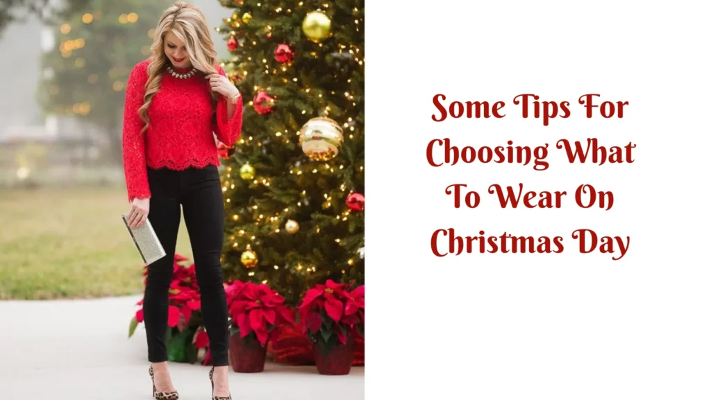 Some Tips For Choosing What To Wear On Christmas Day